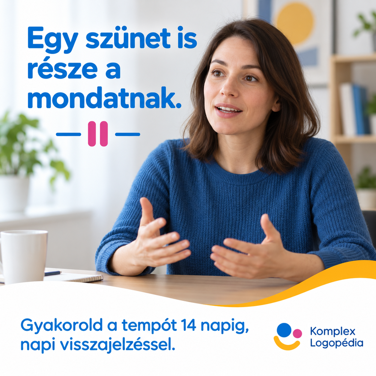 Egy szünet is része a mondatnak. Gyakorold a tempót 14 napig, napi visszajelzéssel.